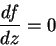 \begin{displaymath}
\frac{df}{dz}=0
\end{displaymath}