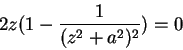 \begin{displaymath}
2z(1-\frac{1}{(z^2+a^2)^2})=0
\end{displaymath}