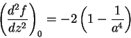 \begin{displaymath}
\left(\frac{d^2f}{dz^2}\right)_0=-2\left(1-\frac{1}{a^4}\right)
\end{displaymath}