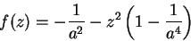 \begin{displaymath}
f(z)=-\frac{1}{a^2}-z^2\left(1-\frac{1}{a^4}\right)
\end{displaymath}