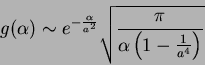 \begin{displaymath}
g(\alpha)\sim e^{-\frac{\alpha}{a^2}}\sqrt{\frac{\pi}{\alpha\left(1-
\frac{1}{a^4}\right)}}
\end{displaymath}