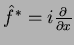 $\hat{f}^* = i\frac{\partial}{\partial x}$