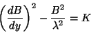 \begin{displaymath}
\left(\frac{dB}{dy}\right)^2-\frac{B^2}{\lambda^2}=K
\end{displaymath}