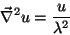 \begin{displaymath}
\vec{\nabla}^2u=\frac{u}{\lambda^2}
\end{displaymath}