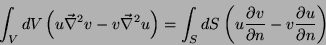 \begin{displaymath}
\int_VdV\left(u\vec{\nabla}^2v-v\vec{\nabla}^2u\right)
=\int...
...{\partial v}{\partial n}-v\frac{\partial u}{\partial n}\right)
\end{displaymath}