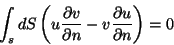 \begin{displaymath}
\int_sdS\left(u\frac{\partial v}{\partial n}-v\frac{\partial u}{\partial n}
\right)=0
\end{displaymath}