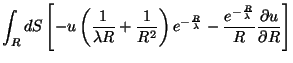 $\displaystyle \int_R dS\left[-u\left(\frac{1}{\lambda R}+\frac{1}{R^2}\right)e^...
...\lambda}}
-\frac{e^{-\frac{R}{\lambda}}}{R}\frac{\partial u}{\partial R}\right]$