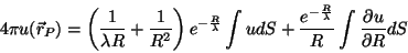 \begin{displaymath}
4\pi u(\vec{r}_P)=\left(\frac{1}{\lambda R}+\frac{1}{R^2}\ri...
...e^{-\frac{R}{\lambda}}}{R} \int\frac{\partial u}{\partial R}dS
\end{displaymath}