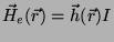 $\vec{H}_e(\vec{r})=\vec{h}(\vec{r})I$