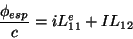 \begin{displaymath}
\frac{\phi_{esp}}{c}=iL_{11}^e +I L_{12}
\end{displaymath}