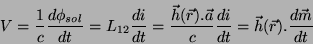 \begin{displaymath}
V=\frac{1}{c}\frac{d\phi_{sol}}{dt}=L_{12}\frac{di}{dt}
=\fr...
...\vec{a}}{c}\frac{di}{dt}=
\vec{h}(\vec{r}).\frac{d\vec{m}}{dt}
\end{displaymath}