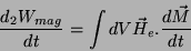 \begin{displaymath}
\frac{d_{2}W_{mag}}{dt}=\int dV\vec{H}_{e}.\frac{d\vec{M}}{dt}
\end{displaymath}