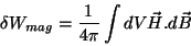 \begin{displaymath}
\delta W_{mag}=\frac{1}{4\pi}\int dV \vec{H}.d\vec{B}
\end{displaymath}