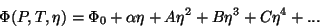 \begin{displaymath}
\Phi(P,T,\eta)=\Phi_0+\alpha \eta+ A\eta^2+ B\eta^3+C\eta^4+...
\end{displaymath}