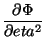 $\displaystyle \frac{\partial \Phi}{\partial eta^2}$