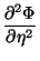 $\displaystyle \frac{\partial^2 \Phi}{\partial \eta^2}$