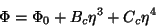 \begin{displaymath}
\Phi=\Phi_{0}+B_{c}\eta^3+C_{c}\eta^4
\end{displaymath}