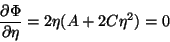 \begin{displaymath}
\frac{\partial \Phi}{\partial \eta}=2\eta(A+2C\eta^2)=0
\end{displaymath}