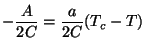 $\displaystyle -\frac{A}{2C} = \frac{a}{2C}(T_{c}-T)$