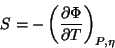 \begin{displaymath}
S=-\left(\frac{\partial \Phi}{\partial T}\right)_{P,\eta}
\end{displaymath}