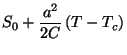 $\displaystyle S_{0}+\frac{a^2}{2C}\left(T-T_{c}\right)$