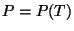 $P=P(T)$