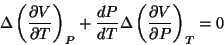 \begin{displaymath}
\Delta\left(\frac{\partial V}{\partial T}\right)_{P}+\frac{dP}{dT}
\Delta\left(\frac{\partial V}{\partial P}\right)_{T}=0
\end{displaymath}