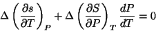 \begin{displaymath}
\Delta\left(\frac{\partial s}{\partial T}\right)_{P}+
\Delta\left(\frac{\partial S}{\partial P}\right)_{T}\frac{dP}{dT}=0
\end{displaymath}