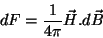 \begin{displaymath}
dF=\frac{1}{4\pi}\vec{H}.d\vec{B}
\end{displaymath}