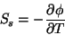 \begin{displaymath}
S_{s}=-\frac{\partial \phi}{\partial T}
\end{displaymath}