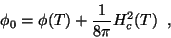 \begin{displaymath}
\phi_{0}=\phi(T)+\frac{1}{8\pi}H_{c}^{2}(T) \;\;,
\end{displaymath}