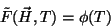 \begin{displaymath}
\tilde{F}(\vec{H},T)=\phi(T)
\end{displaymath}