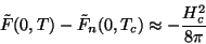 \begin{displaymath}
\tilde{F}(0,T)-\tilde{F}_{n}(0,T_{c})\approx -\frac{H_{c}^2}{8\pi}
\end{displaymath}