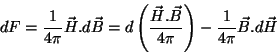 \begin{displaymath}
dF=\frac{1}{4\pi}\vec{H}.d\vec{B}=d\left(\frac{\vec{H}.\vec{B}}{4\pi}\right)
-\frac{1}{4\pi}\vec{B}.d\vec{H}
\end{displaymath}