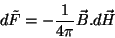 \begin{displaymath}
d\tilde{F}=-\frac{1}{4\pi}\vec{B}.d\vec{H}
\end{displaymath}