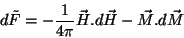 \begin{displaymath}
d\tilde{F}=-\frac{1}{4\pi}\vec{H}.d\vec{H}-\vec{M}.d\vec{M}
\end{displaymath}