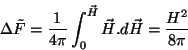 \begin{displaymath}
\Delta \tilde{F}=\frac{1}{4\pi}\int_{0}^{\vec{H}}\vec{H}.d\vec{H}=\frac{H^2}{8\pi}
\end{displaymath}