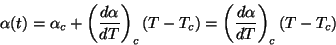 \begin{displaymath}
\alpha(t)=\alpha_{c}+\left(\frac{d\alpha}{dT}\right)_{c}(T-T_{c})=\left(\frac{d\alpha}
{dT}\right)_{c}(T-T_{c})
\end{displaymath}