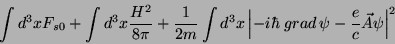 \begin{displaymath}
\int d^3x F_{s0}+\int d^3x\frac{H^2}{8\pi}+\frac{1}{2m}\int ...
...t\vert-i\hbar\; grad\,\psi-\frac{e}{c}\vec{A}\psi\right\vert^2
\end{displaymath}