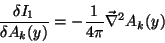 \begin{displaymath}
\frac{\delta I_1}{\delta
A_{k}(y)}=-\frac{1}{4\pi}\vec{\nabla}^2A_{k}(y)
\end{displaymath}