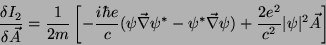 \begin{displaymath}
\frac{\delta I_{2}}{\delta \vec{A}}=\frac{1}{2m}
\left[-\fra...
...c{\nabla}\psi)+
\frac{2e^2}{c^2}\vert\psi\vert^2\vec{A}\right]
\end{displaymath}