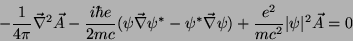 \begin{displaymath}
-\frac{1}{4\pi}\vec{\nabla}^2\vec{A}-\frac{i\hbar
e}{2mc}(\p...
...^*\vec{\nabla}\psi)+
\frac{e^2}{mc^2}\vert\psi\vert^2\vec{A}=0
\end{displaymath}
