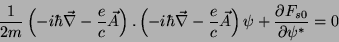 \begin{displaymath}
\frac{1}{2m}\left(-i\hbar \vec{\nabla}-\frac{e}{c}\vec{A}\ri...
...c}\vec{A}\right)\psi+\frac{\partial
F_{s0}}{\partial \psi^*}=0
\end{displaymath}
