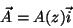 \begin{displaymath}
\vec{A}=A(z)\vec{i}
\end{displaymath}