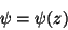 \begin{displaymath}
\psi = \psi(z)
\end{displaymath}