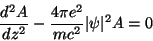 \begin{displaymath}
\frac{d^2
A}{dz^2}-\frac{4\pi e^2}{m c^2}\vert\psi\vert^2A=0
\end{displaymath}