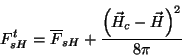 \begin{displaymath}
F_{sH}^{t}=\overline{F}_{sH}+\frac{\left(\vec{H}_{c}-\vec{H}\right)^2}{8\pi}
\end{displaymath}