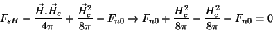 \begin{displaymath}
F_{sH} -\frac{\vec{H}.\vec{H}_{c}}{4\pi}
+\frac{\vec{H}_{c}^...
...rrow
F_{n0}+\frac{H_{c}^2}{8\pi}-\frac{H_{c}^2}{8\pi}-F_{n0}=0
\end{displaymath}