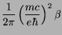 $\displaystyle \frac{1}{2\pi}\left(\frac{mc}{e\hbar}\right)^2\beta$