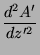 $\displaystyle \frac{d^2A'}{dz'^2}$